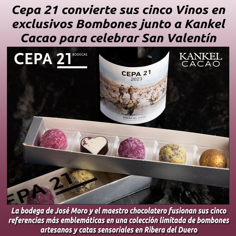 Cepa 21 convierte sus cinco Vinos en exclusivos Bombones junto a Kankel Cacao para celebrar San Valentín