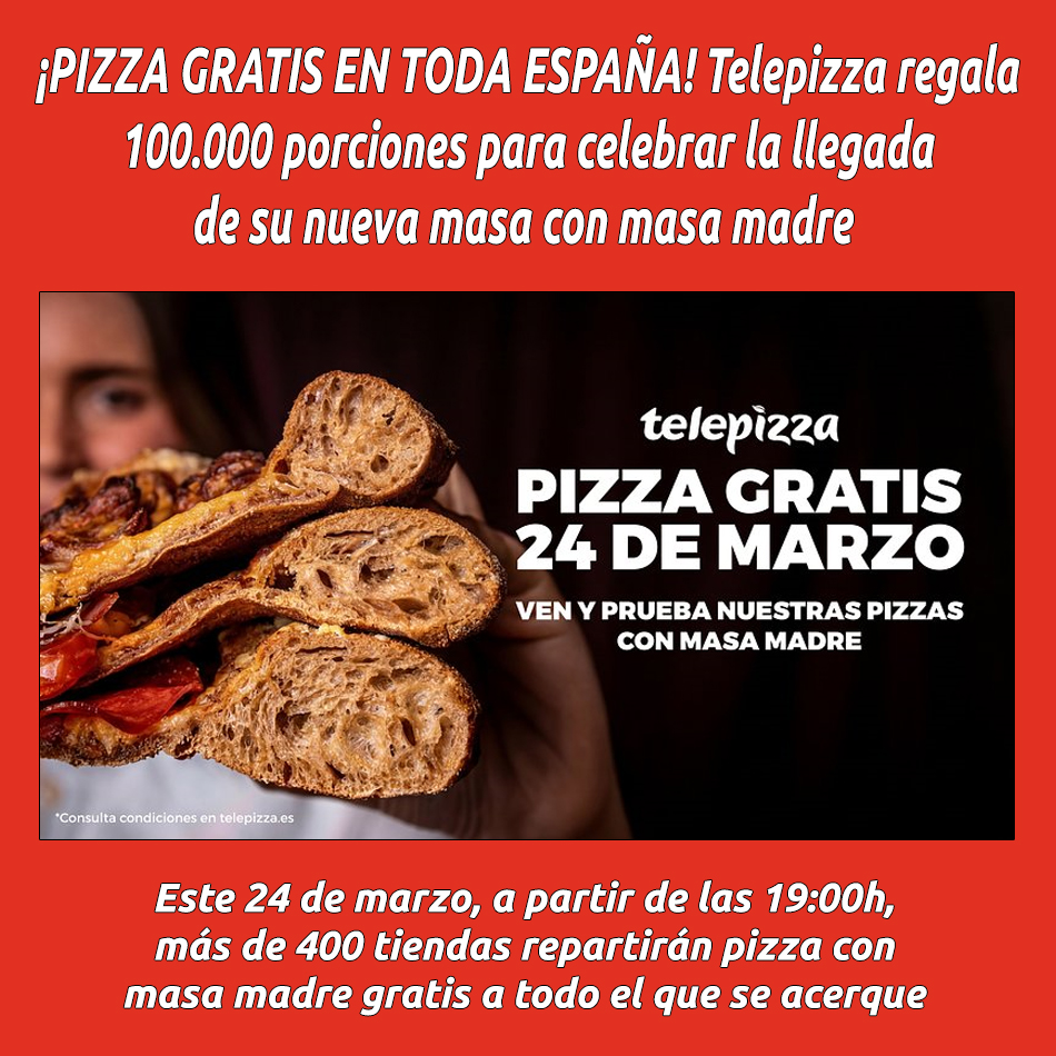 ¡PIZZA GRATIS EN TODA ESPAÑA! Telepizza regala 100.000 porciones para celebrar la llegada de su nueva masa con masa madre 