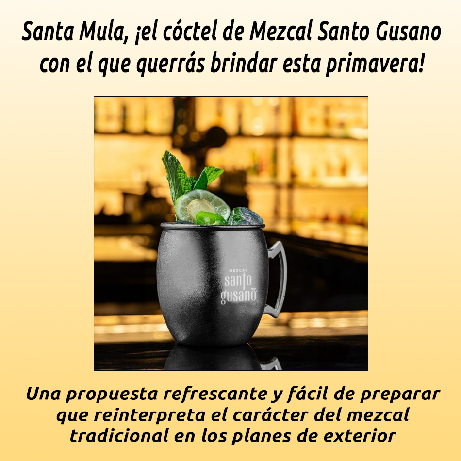 Santa Mula, ¡el cóctel de Mezcal Santo Gusano con el que querrás brindar esta primavera!