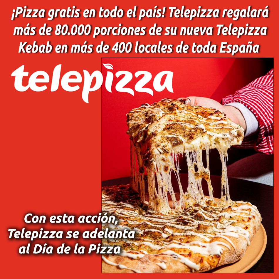 ¡Pizza gratis en todo el país! Telepizza regalará más de 80.000 porciones de su nueva Telepizza Kebab en más de 400 locales de toda España 
