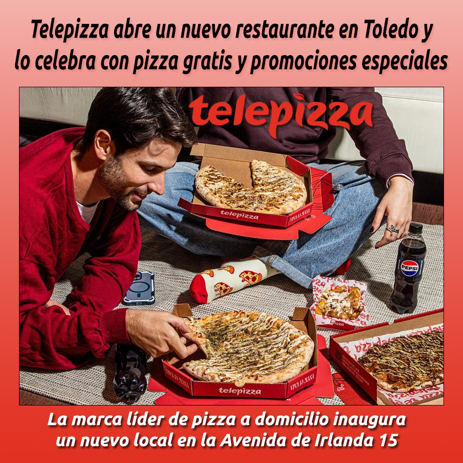 Telepizza abre un nuevo restaurante en Toledo y lo celebra con pizza gratis y promociones especiales
