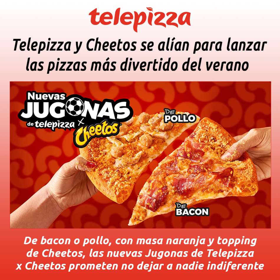 Telepizza y Cheetos se alían para lanzar las pizzas más divertido del verano 